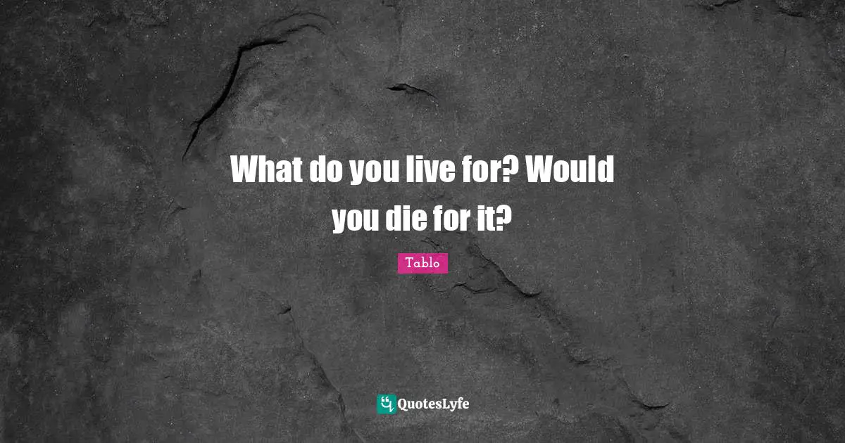 What do you live for? Would you die for it?