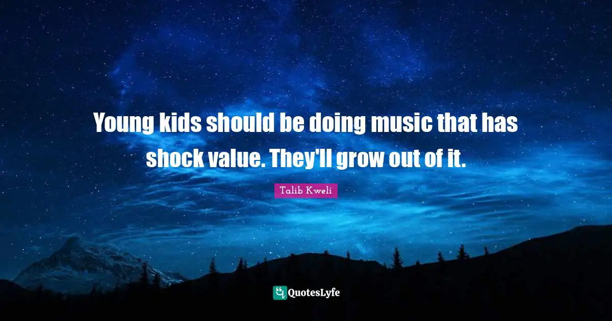 Young kids should be doing music that has shock value. They'll grow out of it.