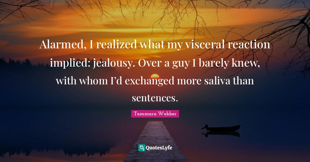 Alarmed, I realized what my visceral reaction implied jealousy. Over