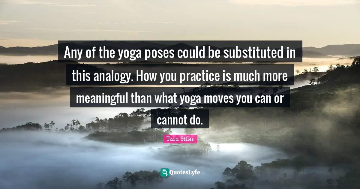 Any of the yoga poses could be substituted in this analogy. How you practice is much more meaningful than what yoga moves you can or cannot do.