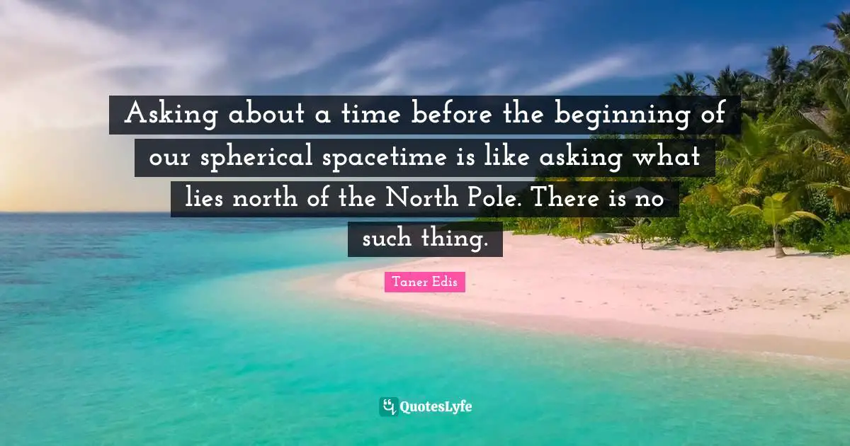 Asking about a time before the beginning of our spherical spacetime is like asking what lies north of the North Pole. There is no such thing.