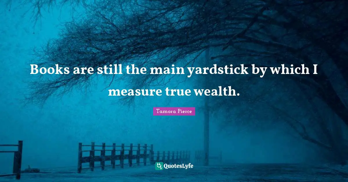 Books are still the main yardstick by which I measure true wealth.