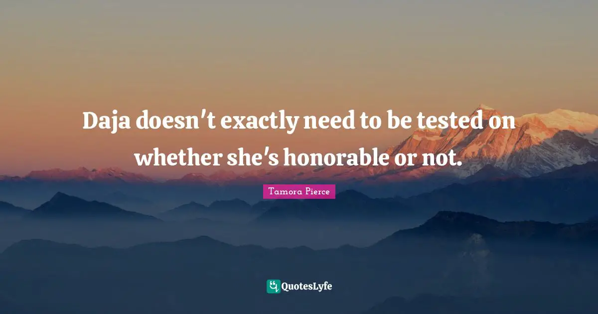 Daja doesn't exactly need to be tested on whether she's honorable or not.