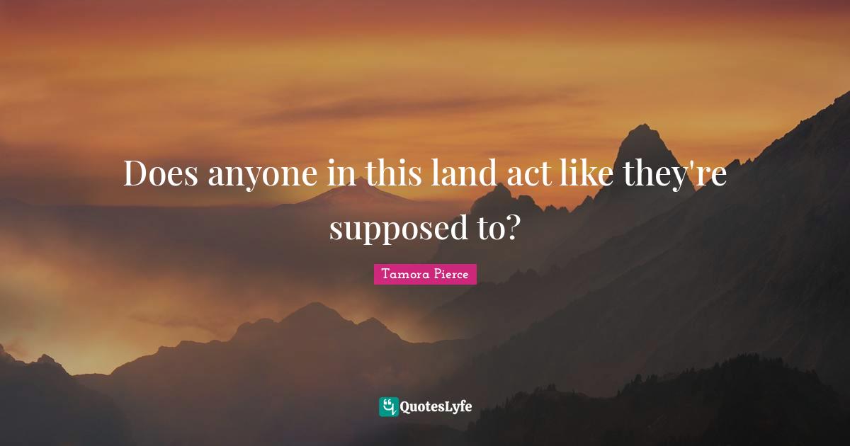 Does anyone in this land act like they're supposed to?