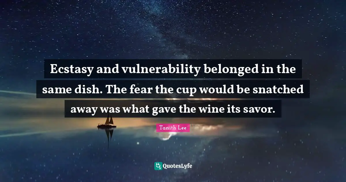 Ecstasy and vulnerability belonged in the same dish. The fear the cup would be snatched away was what gave the wine its savor.