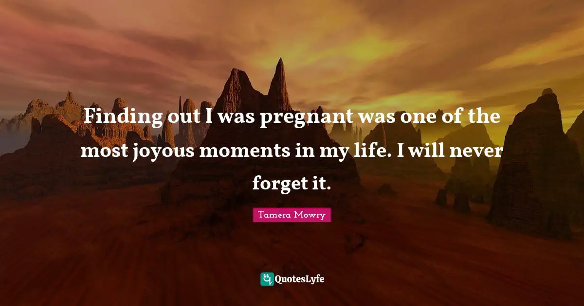 Finding out I was pregnant was one of the most joyous moments in my life. I will never forget it.