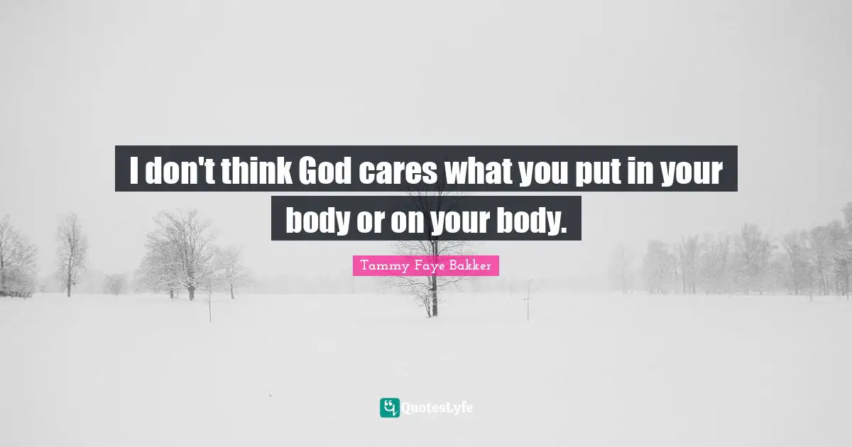 I don't think God cares what you put in your body or on your body.