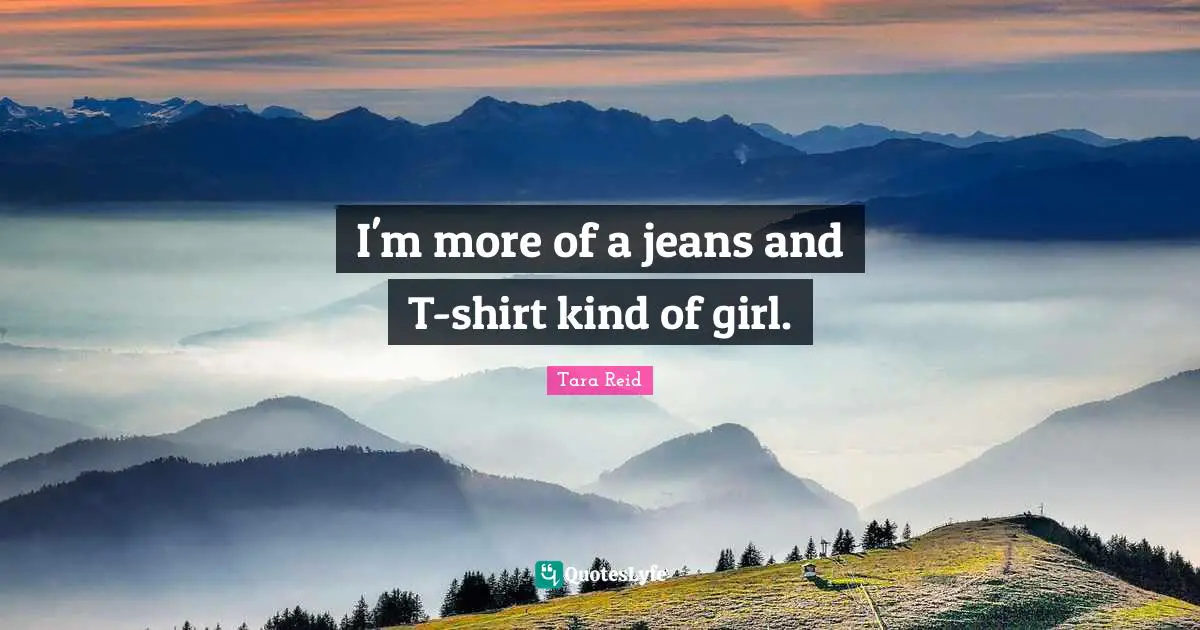 I'm more of a jeans and T-shirt kind of girl.