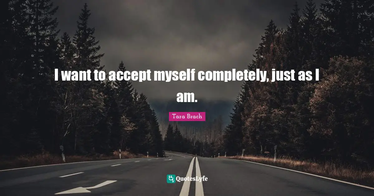 I want to accept myself completely, just as I am.