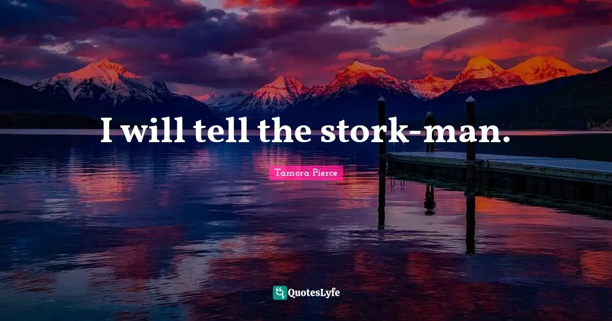 Storks Quotes: "I will tell the stork-man."