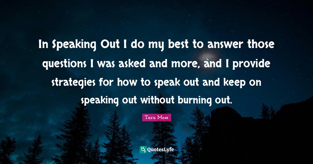 In Speaking Out I do my best to answer those questions I was asked and
