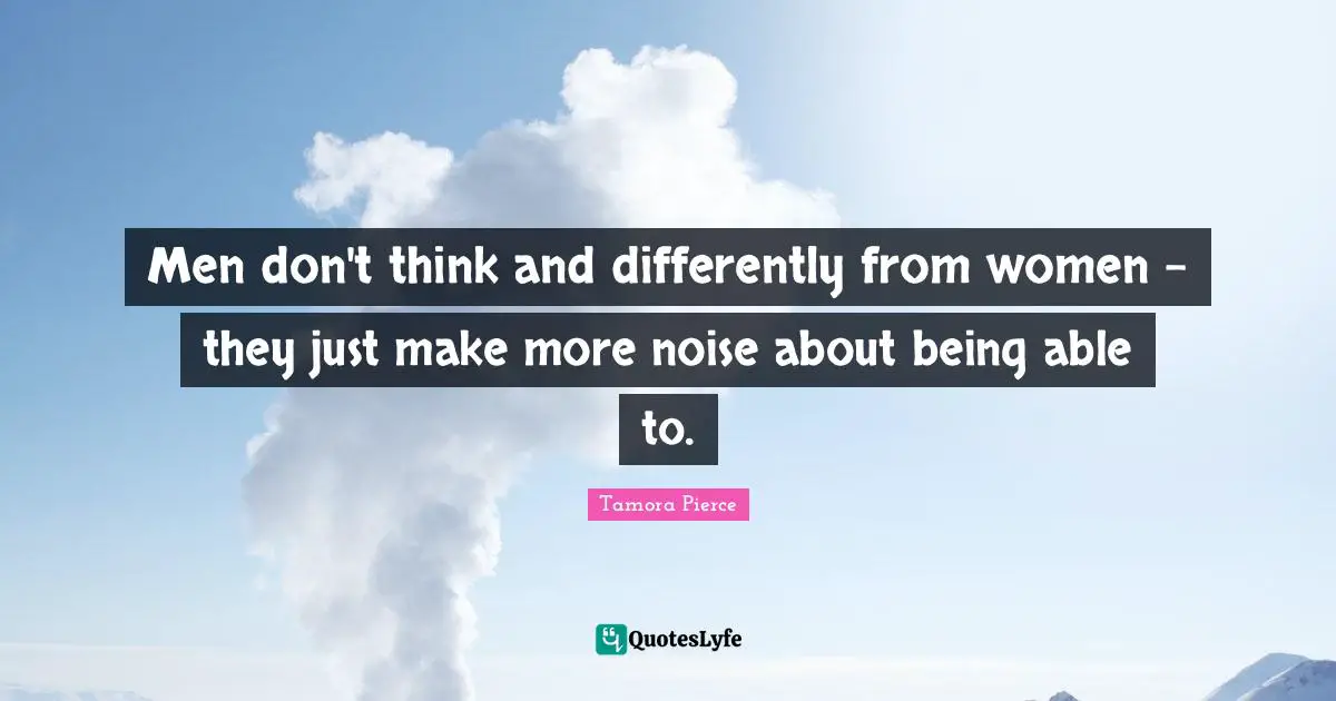 Men don't think and differently from women - they just make more noise about being able to.