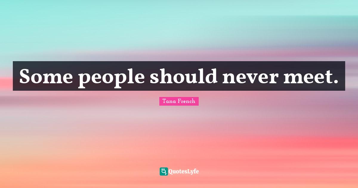 Some people should never meet.