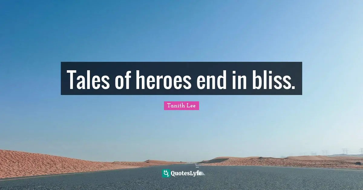 Tales of heroes end in bliss.