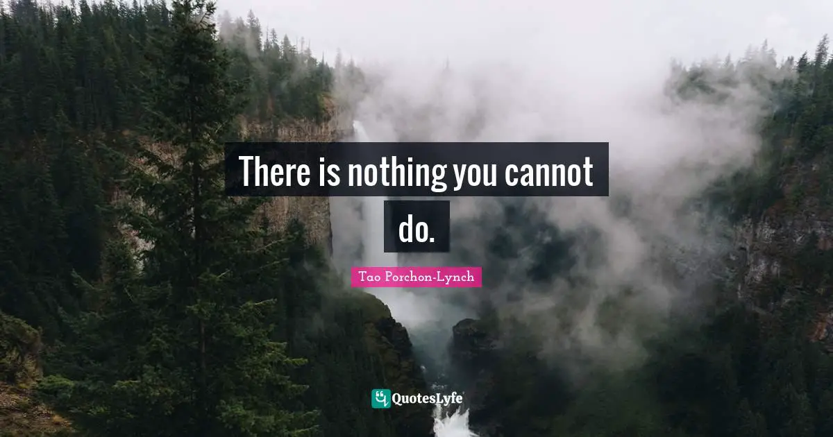 There is nothing you cannot do.