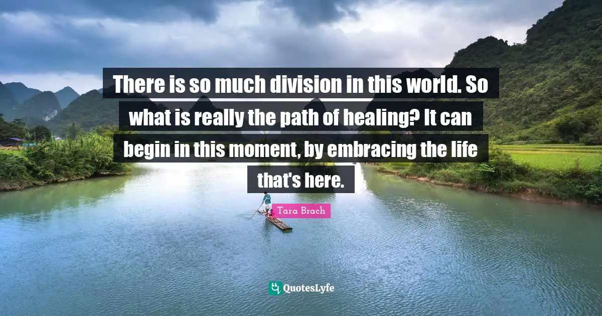 There is so much division in this world. So what is really the path of healing? It can begin in this moment, by embracing the life that's here.