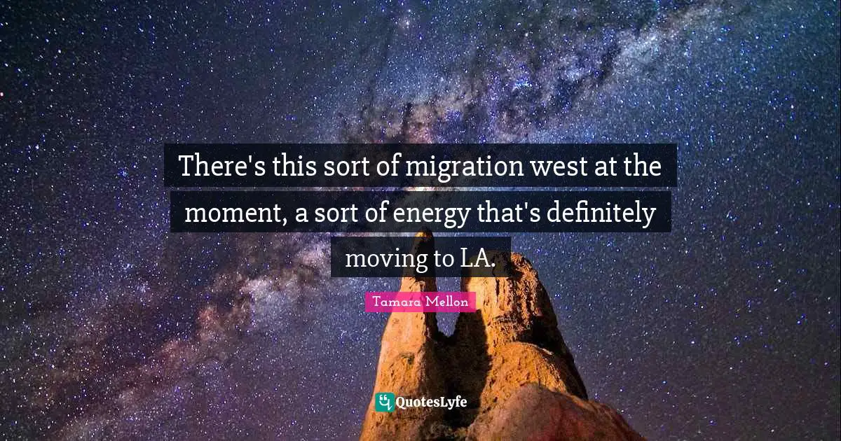 There's this sort of migration west at the moment, a sort of energy that's definitely moving to LA.