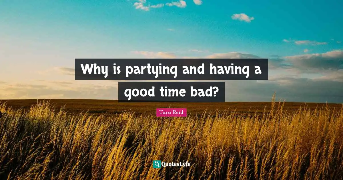 Why is partying and having a good time bad?