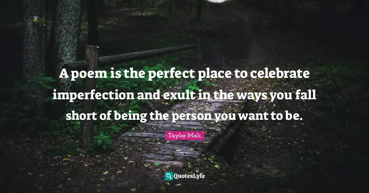 A poem is the perfect place to celebrate imperfection and exult in the ways you fall short of being the person you want to be.