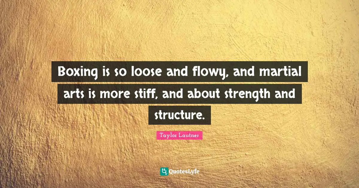 Boxing is so loose and flowy, and martial arts is more stiff, and about strength and structure.
