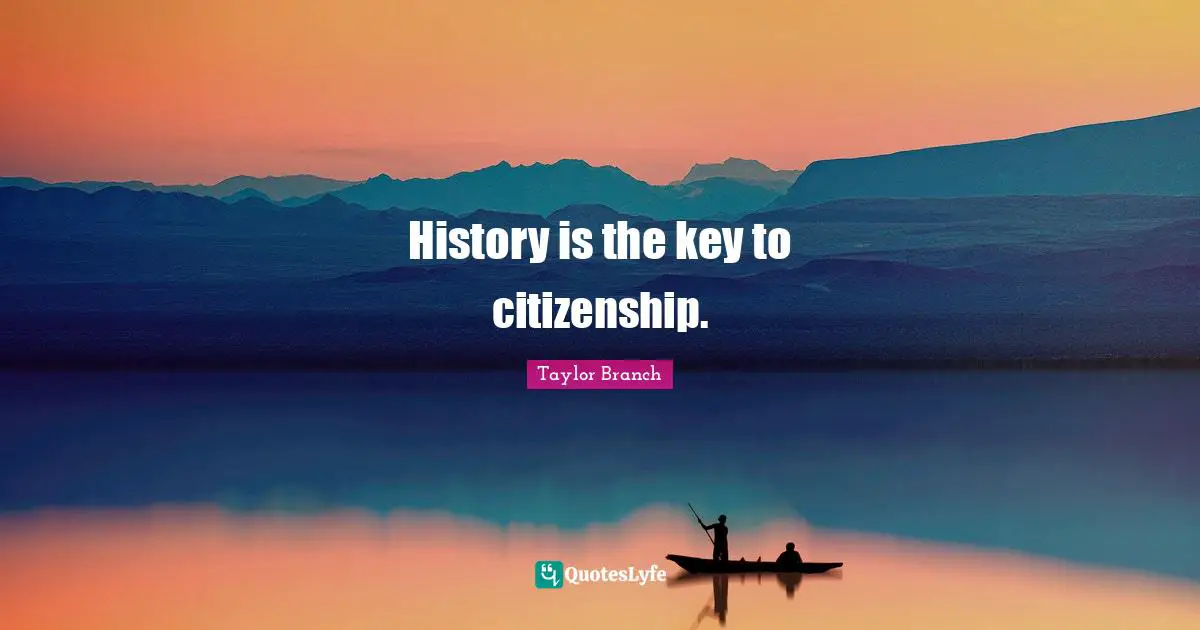 History is the key to citizenship.