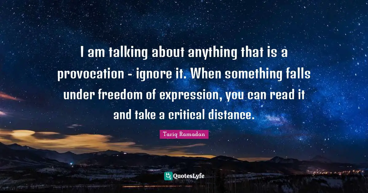 I am talking about anything that is a provocation - ignore it. When something falls under freedom of expression, you can read it and take a critical distance.