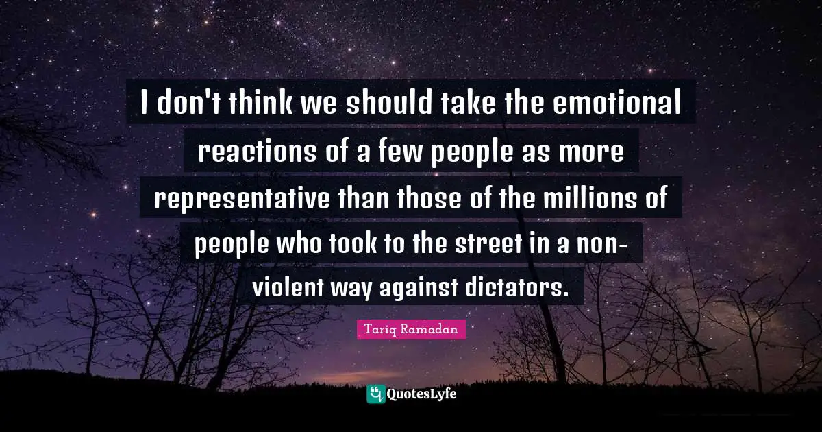 I don't think we should take the emotional reactions of a few people as more representative than those of the millions of people who took to the street in a non-violent way against dictators.