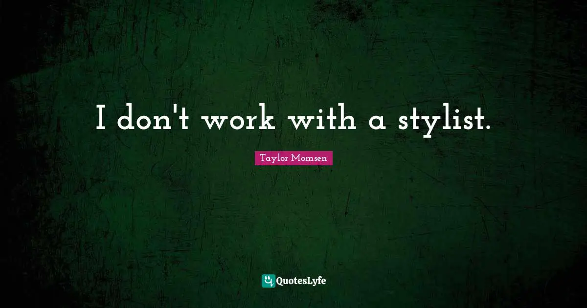 I don't work with a stylist.