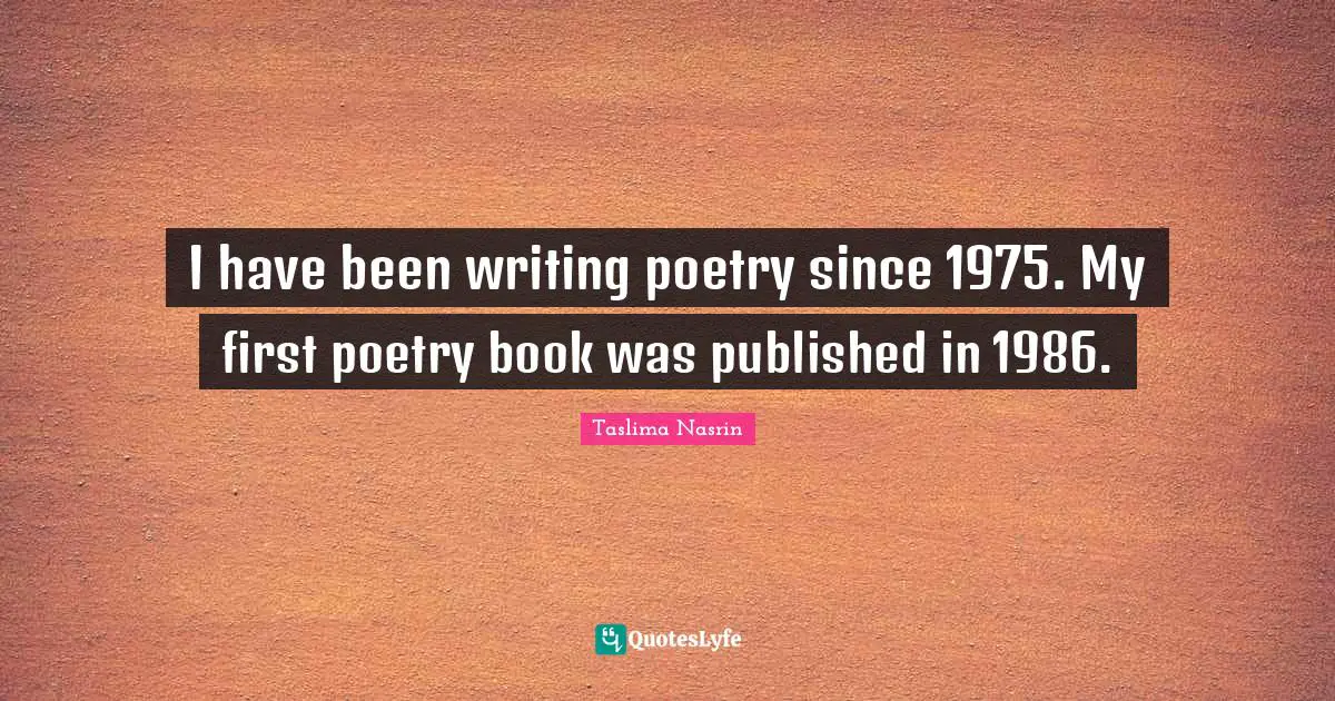 I have been writing poetry since 1975. My first poetry book was published in 1986.