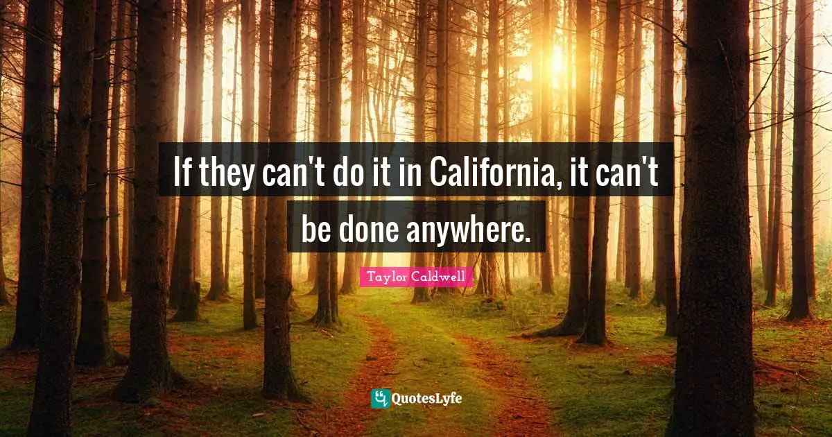 If they can't do it in California, it can't be done anywhere.
