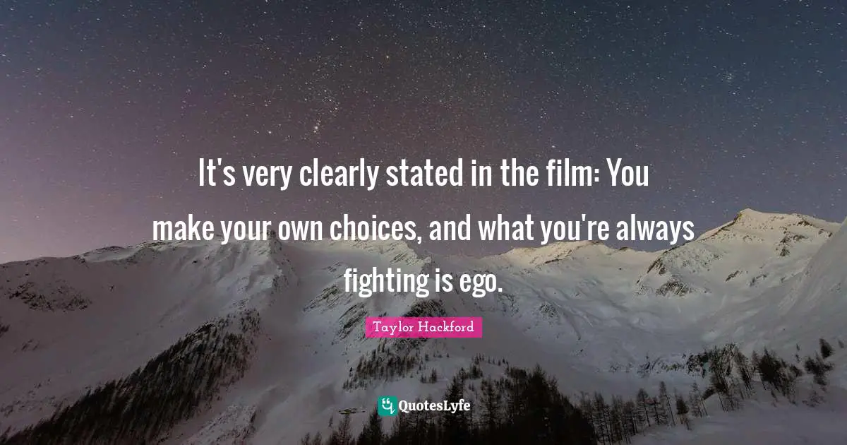 It's very clearly stated in the film: You make your own choices, and what you're always fighting is ego.