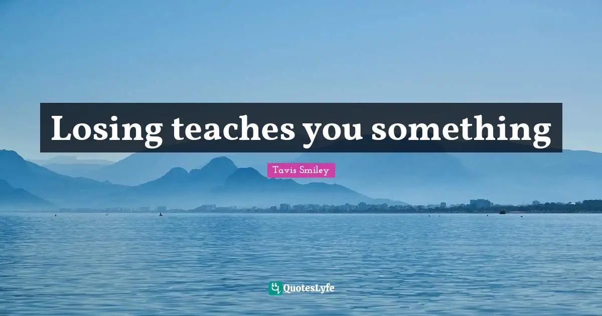 Losing teaches you something