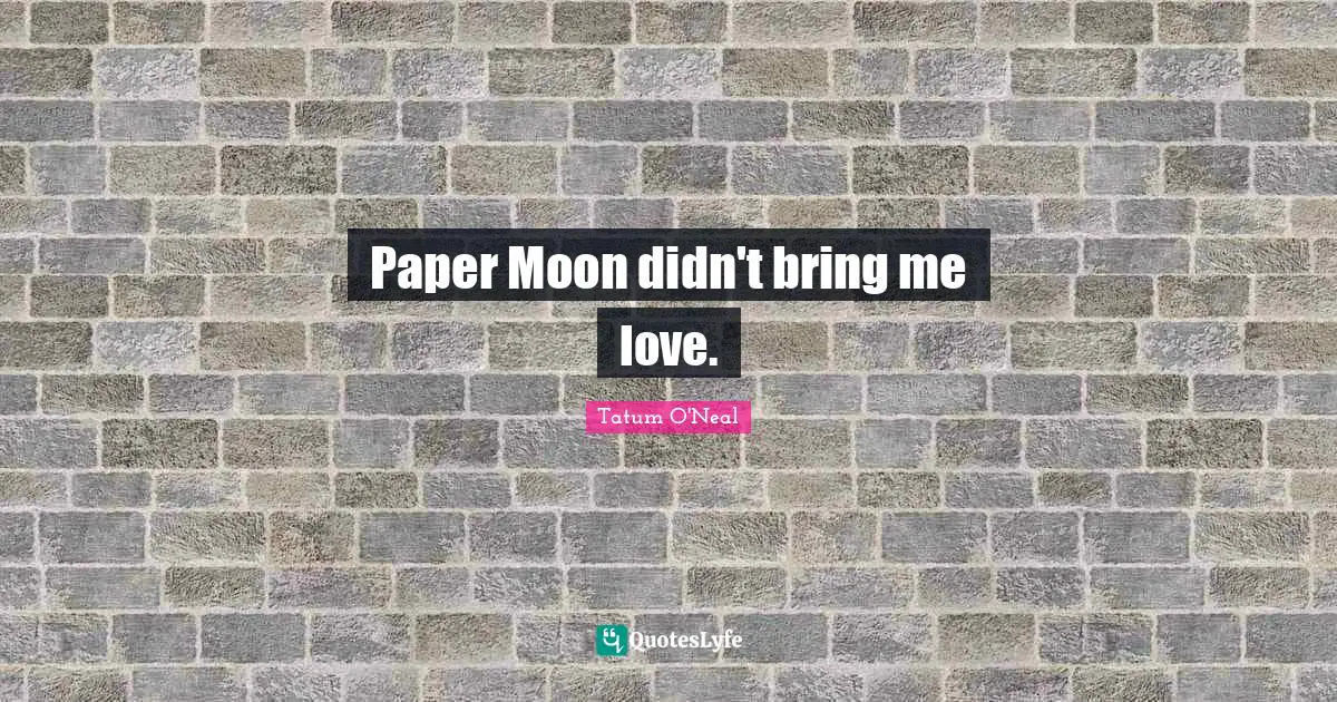 Paper Moon didn't bring me love.