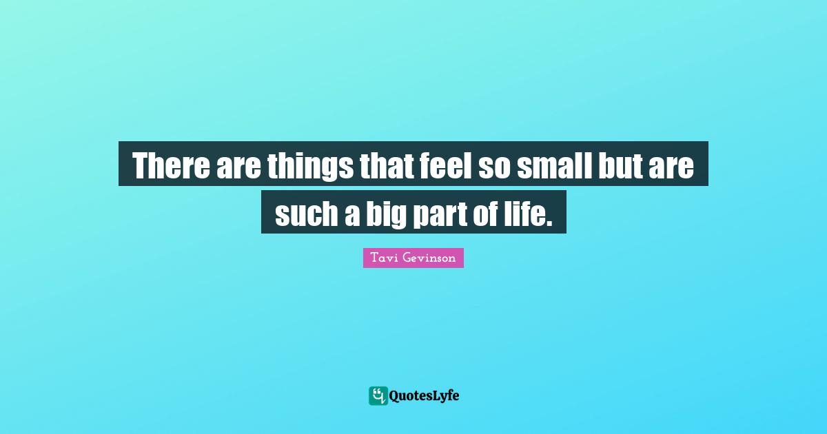 There are things that feel so small but are such a big part of life.