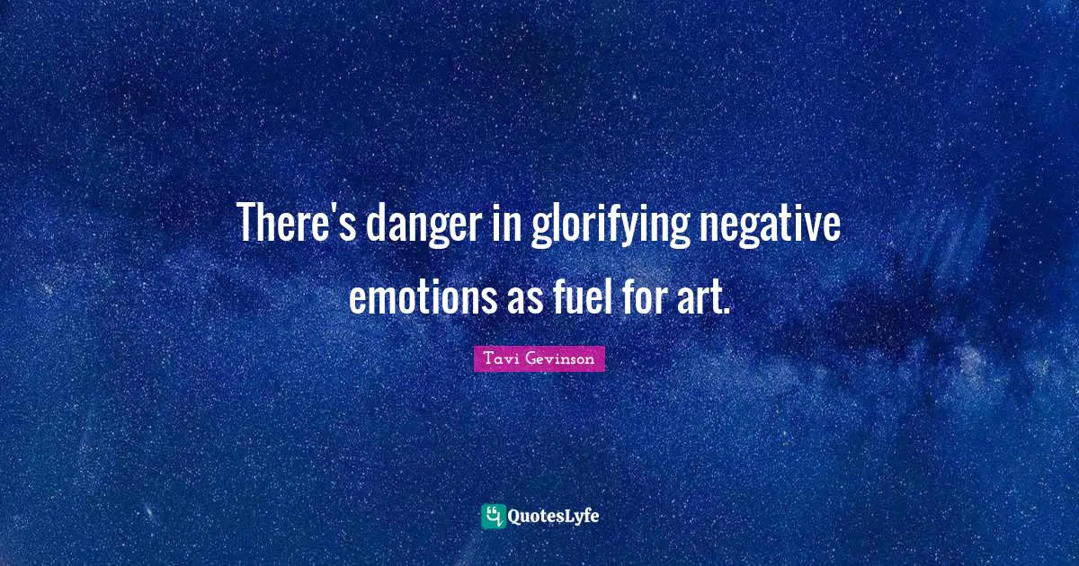 There's danger in glorifying negative emotions as fuel for art.