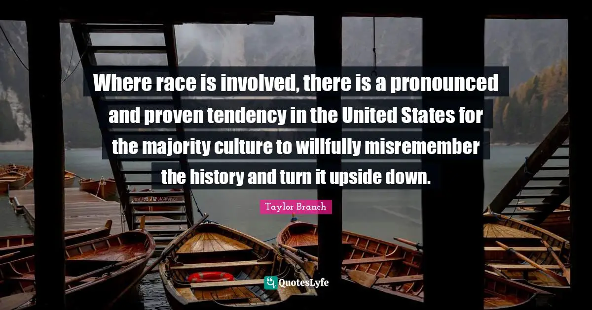 Where race is involved, there is a pronounced and proven tendency in the United States for the majority culture to willfully misremember the history and turn it upside down.