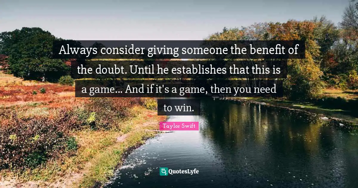 Always consider giving someone the benefit of the doubt. Until he establishes that this is a game... And if it's a game, then you need to win.