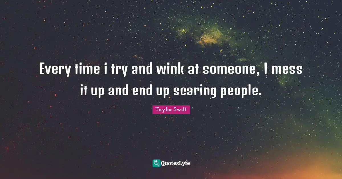 Every time i try and wink at someone, I mess it up and end up scaring people.