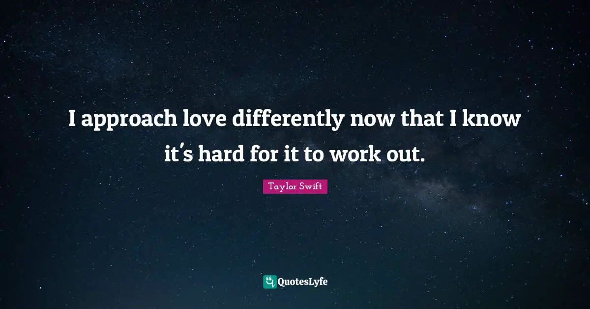 I approach love differently now that I know it's hard for it to work out.