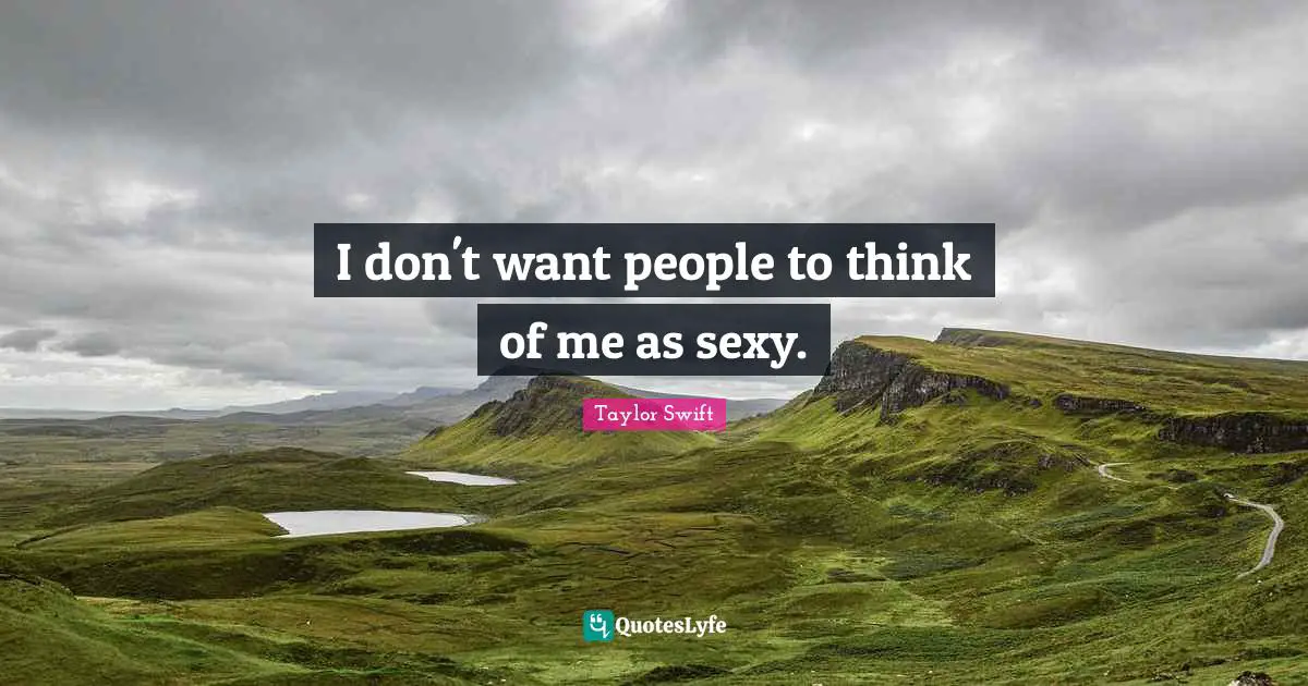 I don't want people to think of me as sexy.