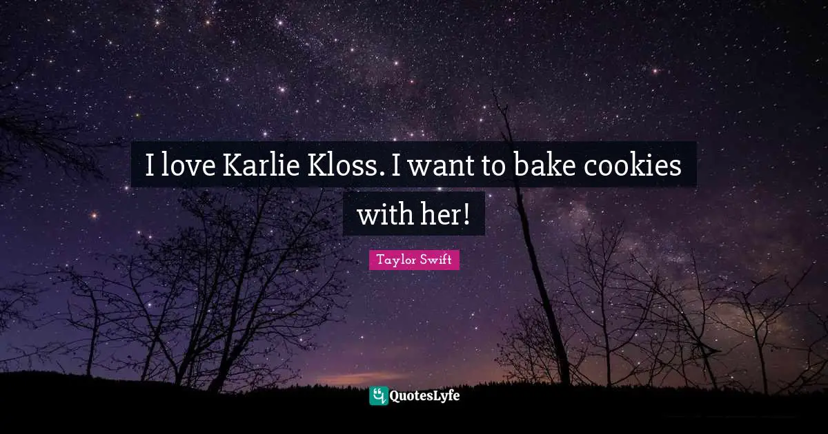 I love Karlie Kloss. I want to bake cookies with her!