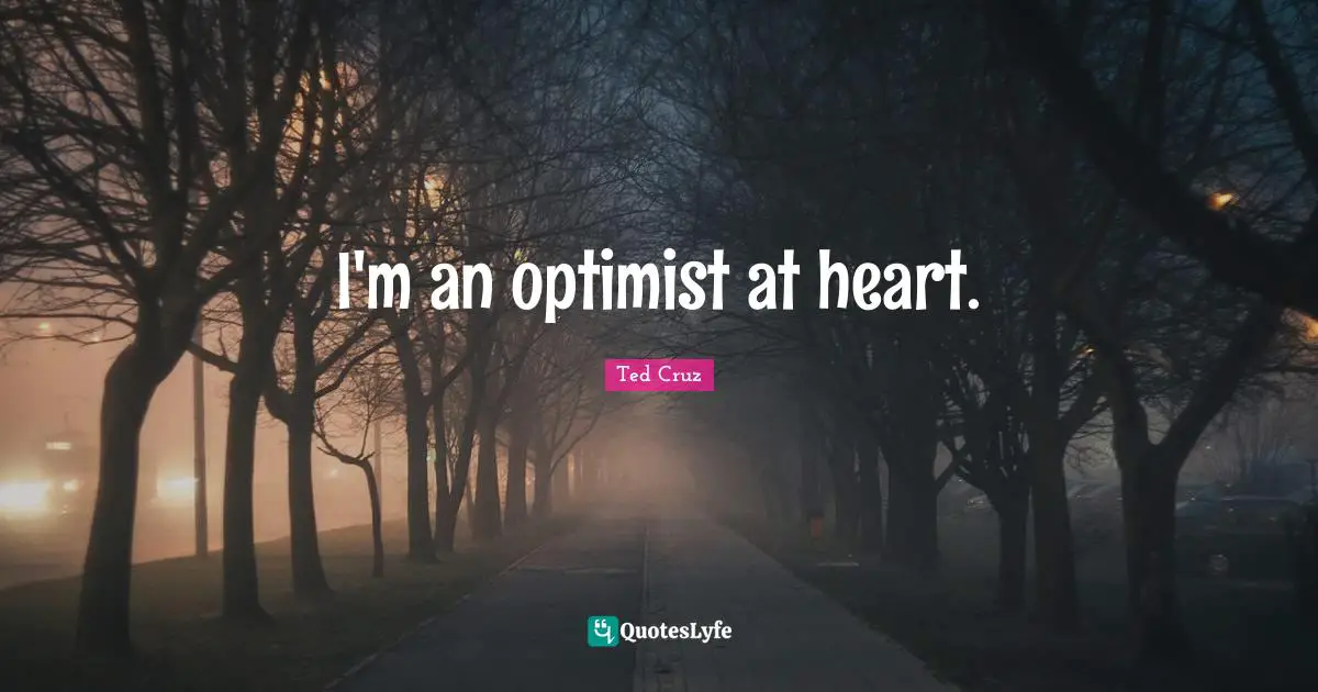 I'm an optimist at heart.