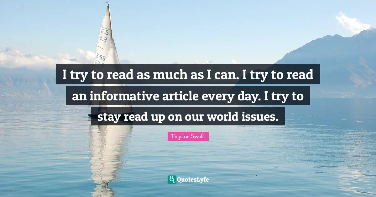 World Issues Quotes: "I try to read as much as I can. I try to read an informative article every day. I try to stay read up on our world issues."