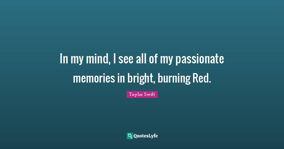 In my mind, I see all of my passionate memories in bright, burning Red.