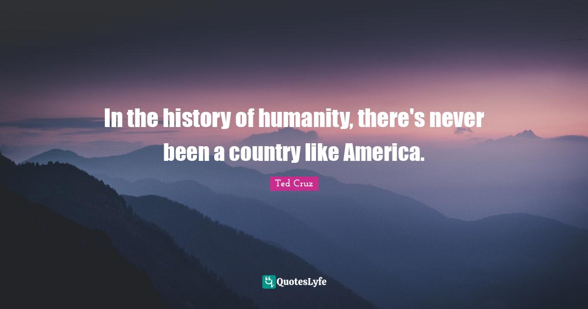 In the history of humanity, there's never been a country like America.