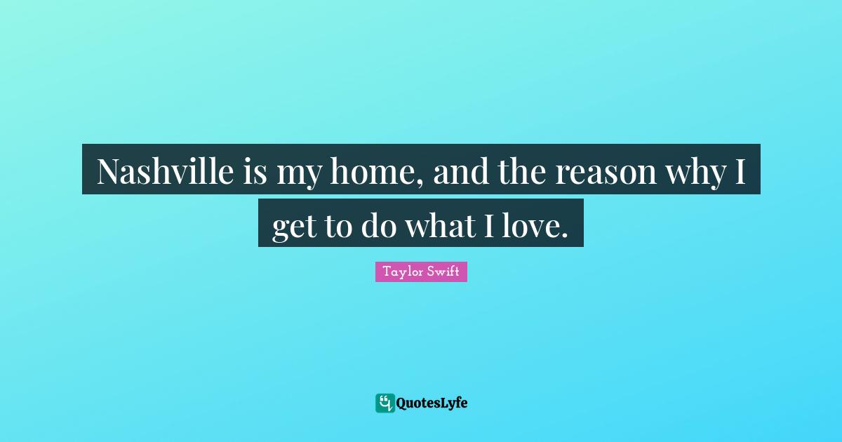 Nashville is my home, and the reason why I get to do what I love.