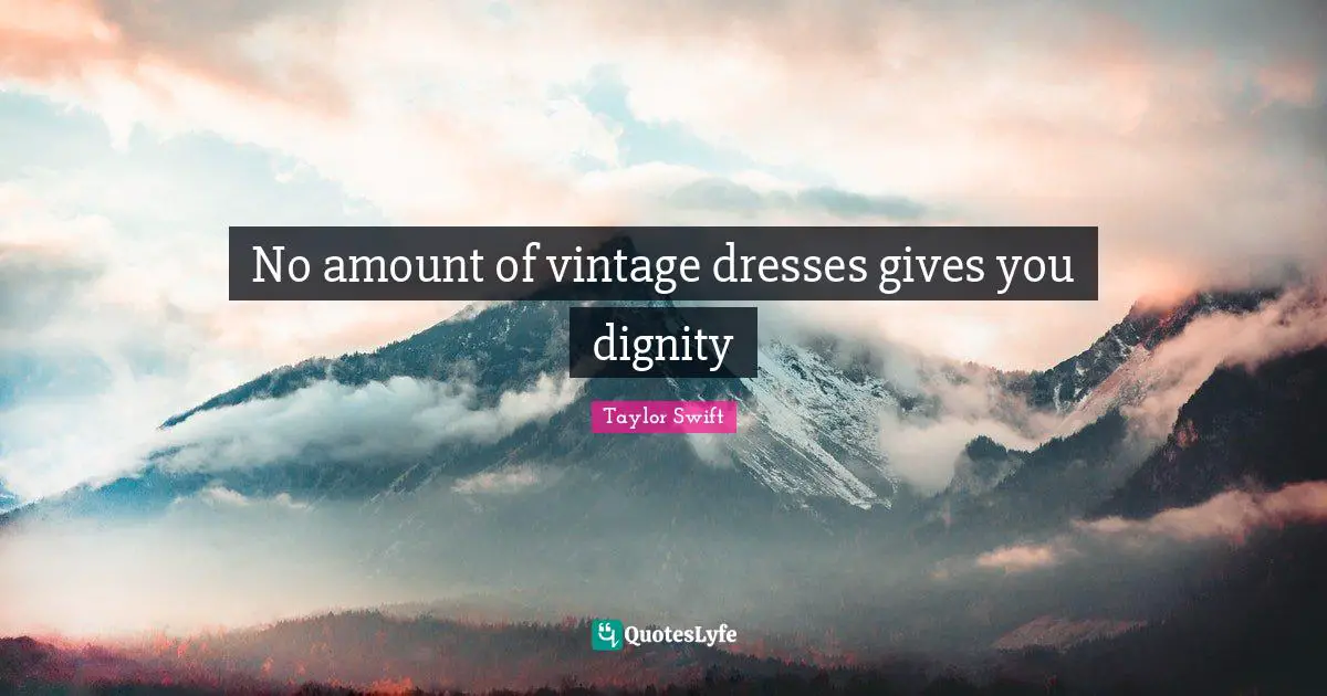 No amount of vintage dresses gives you dignity