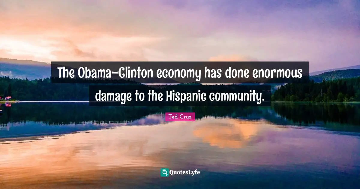 The Obama-Clinton economy has done enormous damage to the Hispanic community.