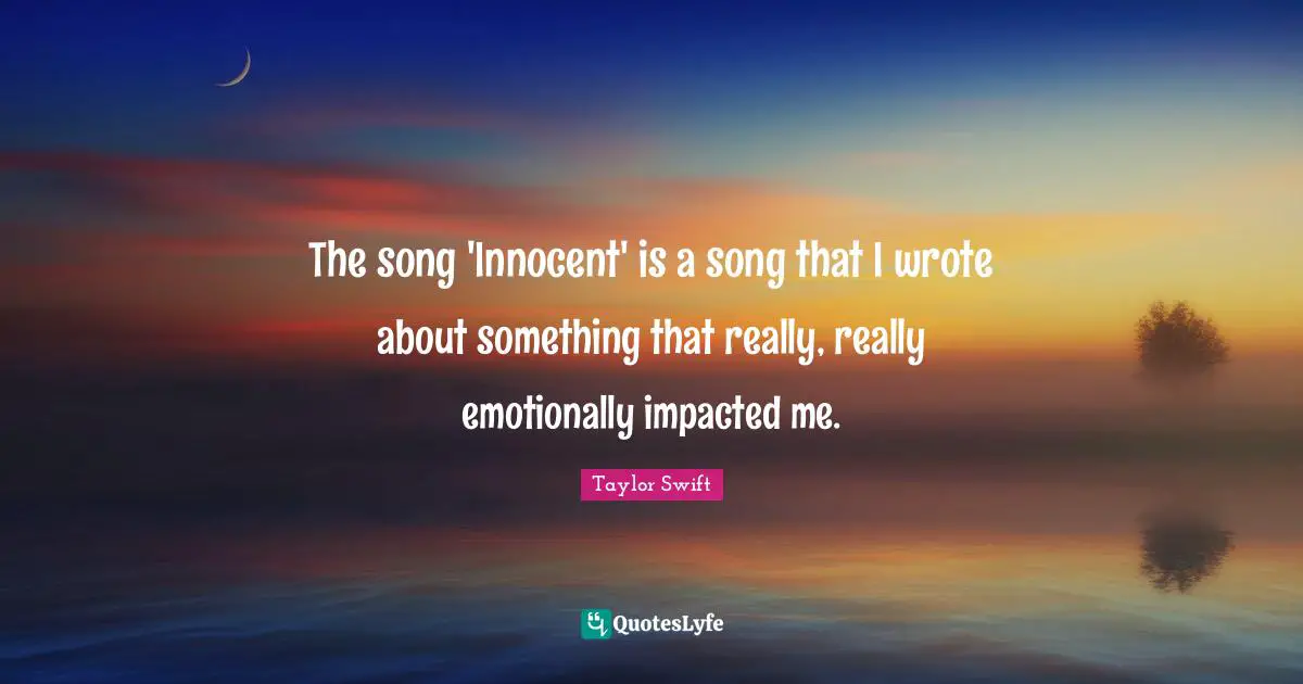 The song 'Innocent' is a song that I wrote about something that really, really emotionally impacted me.