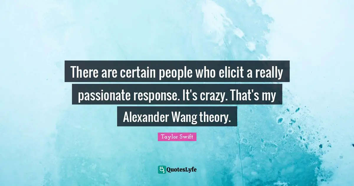 There are certain people who elicit a really passionate response. It's crazy. That's my Alexander Wang theory.